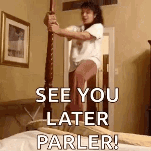 a woman is standing on a bed holding a pole and saying `` see you later parler '' .