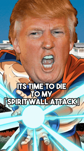 a cartoon of donald trump with the words " it 's time to die to my spirit wall attack " on the bottom