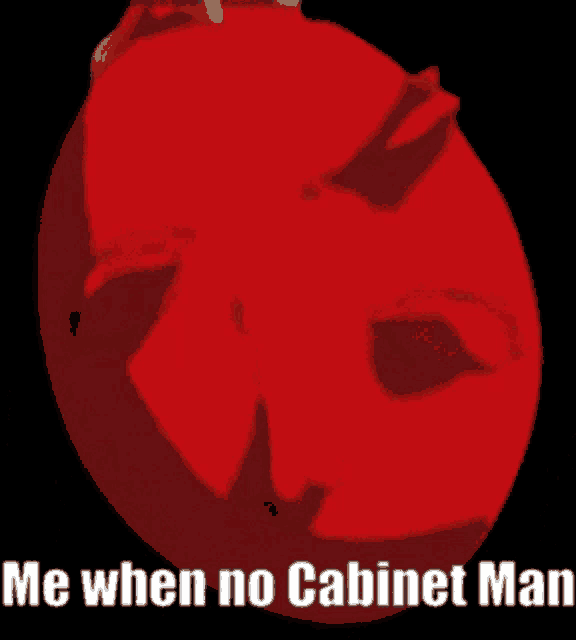 a red object with the words me when no cabinet man written on it