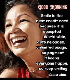 a woman is smiling with a quote that says good morning smile is the best credit card because it is accepted world wide
