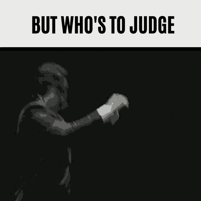 But Whos To Judge GIF - But Whos To Judge GIFs