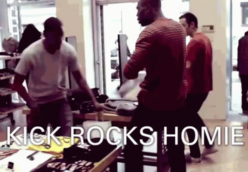 Kick Rocks Homie GIF - Kick Rocks Homie Shopping Not Fighting GIFs