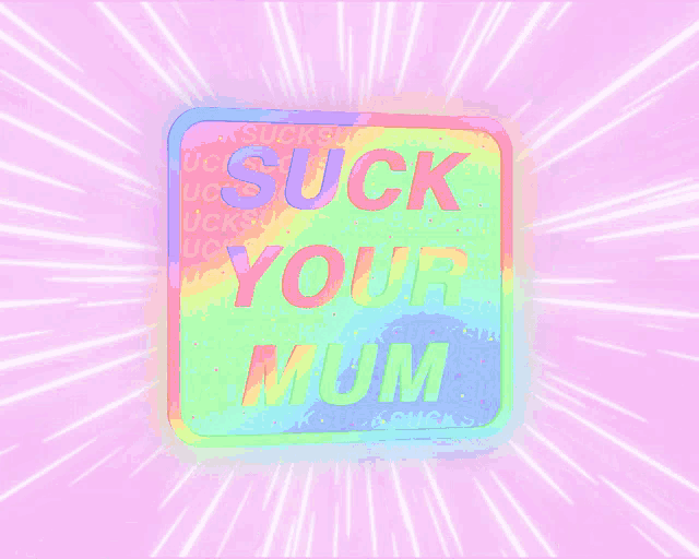 a neon sign that says " suck your mum "
