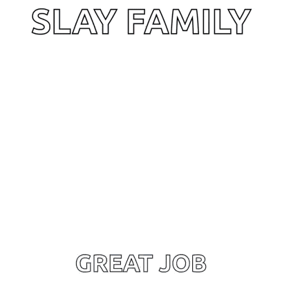a poster that says ' slay family awesome great job ' on it