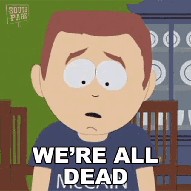 a cartoon character from south park is wearing a shirt that says `` we 're all dead '' .