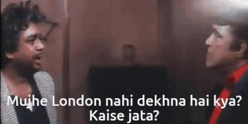 two men are talking to each other in a dark room with the words " mujh london nahi dekhana hai kya ? kaise jata "