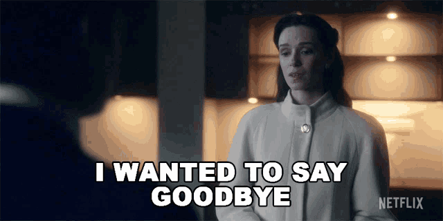 a woman is saying i wanted to say goodbye