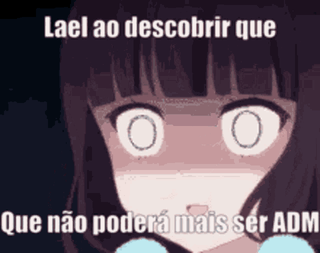 a girl with a surprised look on her face and the words lael ao descubrir que que não podera mais ser adm