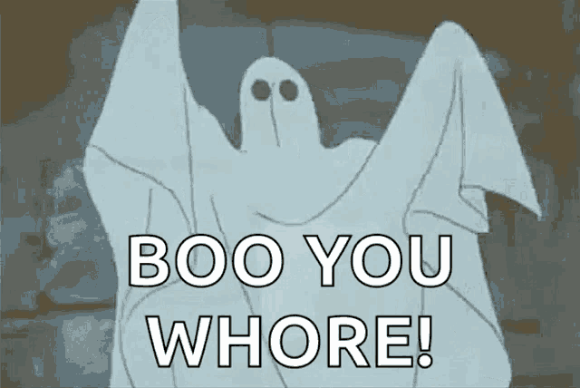 a cartoon ghost is screaming boo you whore .