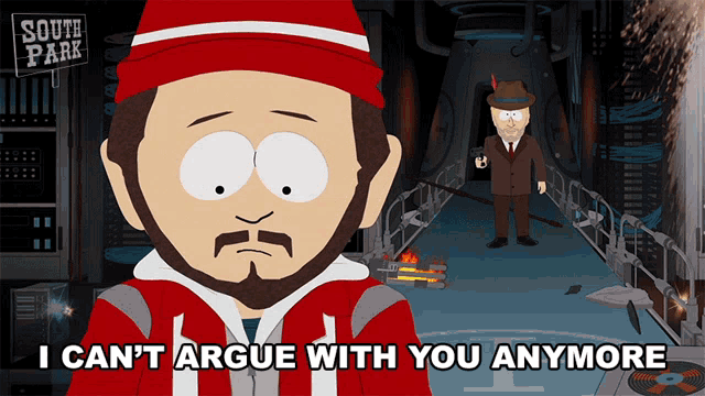 a cartoon character from south park says " i can t argue with you anymore "