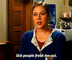 a woman says sick people freak me out