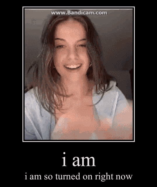 a picture of a girl with the words i am i am so turned on right now