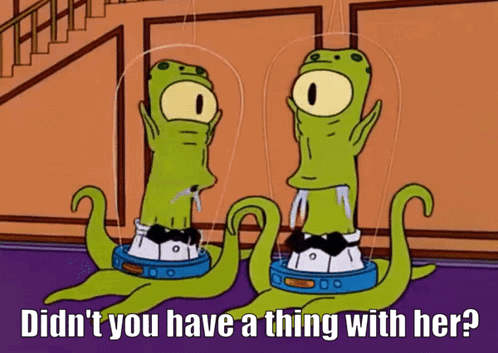 The Simpsons Kang And Kodos GIF - The Simpsons Kang And Kodos Didnt You Have A Thing With Her GIFs