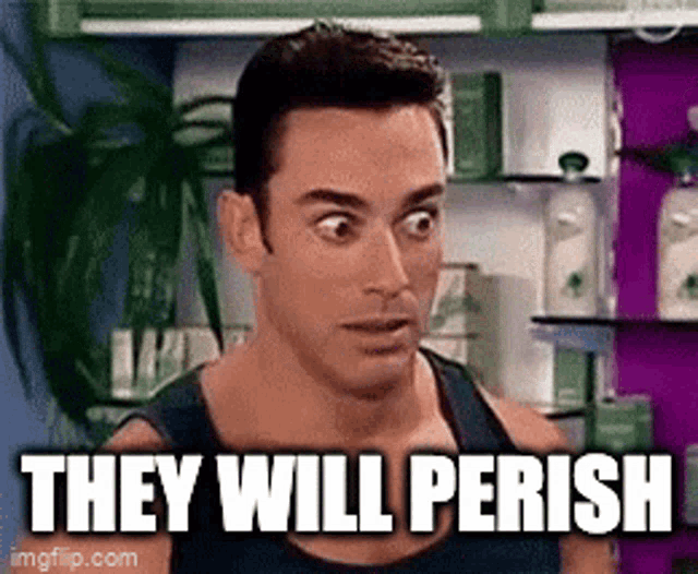a man is making a funny face with the words `` they will perish '' written on it .