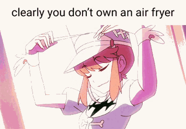 a picture of a girl with the words clearly you do n't own an air fryer above her