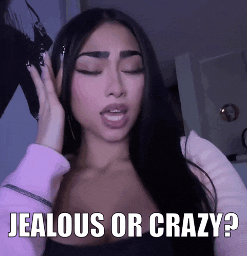 a woman with her eyes closed and the words jealous or crazy