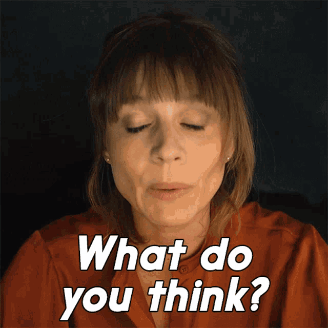a woman says what do you think in white letters