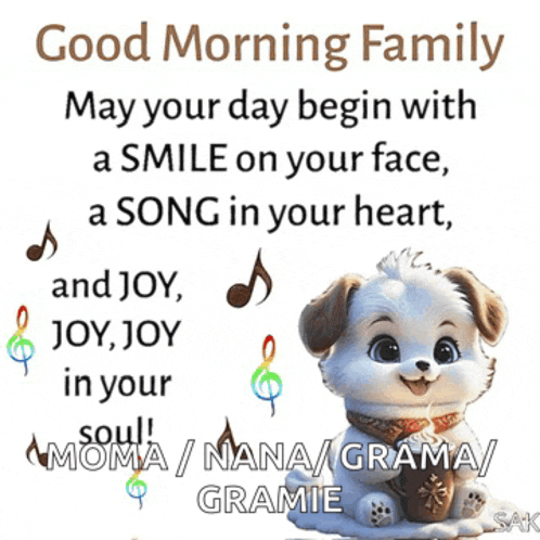 a picture of a dog with the words good morning family may your day begin with a smile on your face a song in your heart