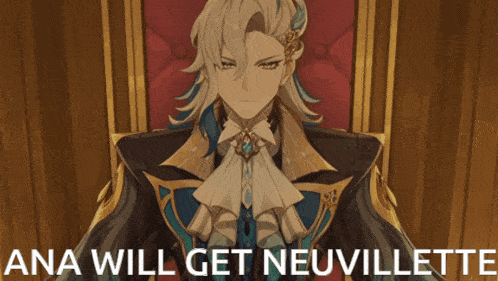 a picture of a man with the words ana will get neuvillette