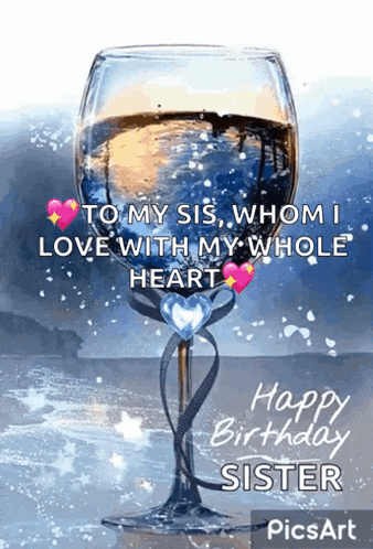 a birthday card for a sister with a wine glass and the words `` to my sis whom i love with my whole heart ''