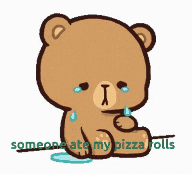 a teddy bear is crying with the words " someone ate my pizza rolls " below him