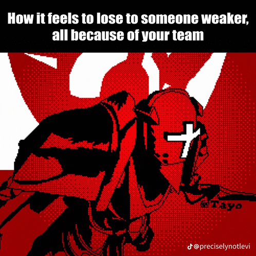 a pixel art of a knight with the words how it feels to lose to someone weaker all because of your team below it