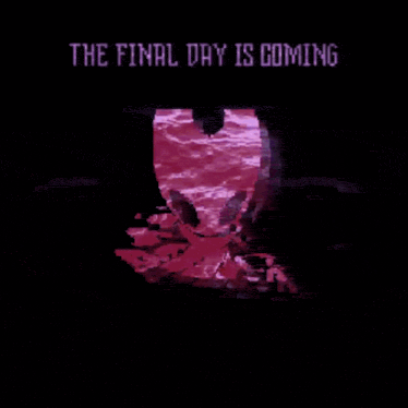 a pixel art of a heart with the words the final day is coming below it