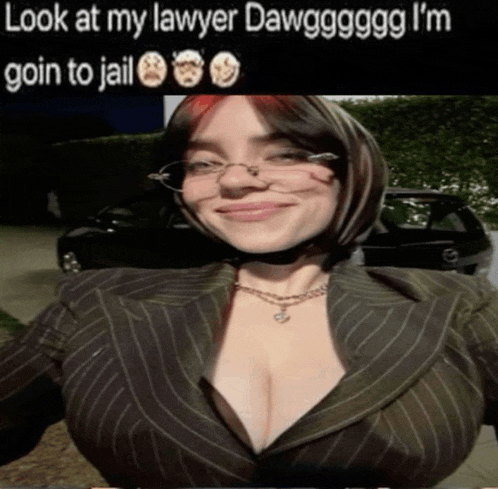 a picture of a woman with a caption that says look at my lawyer dawg i 'm going to jail