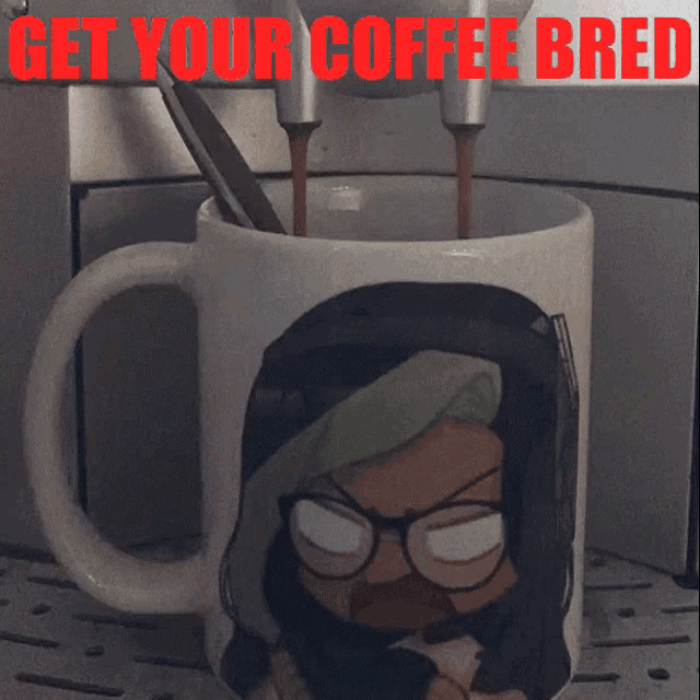 a mug that says get your coffee bred on the bottom