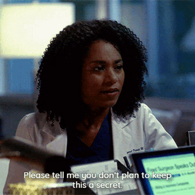 a woman in a lab coat says please tell me you don t plan to keep this a secret