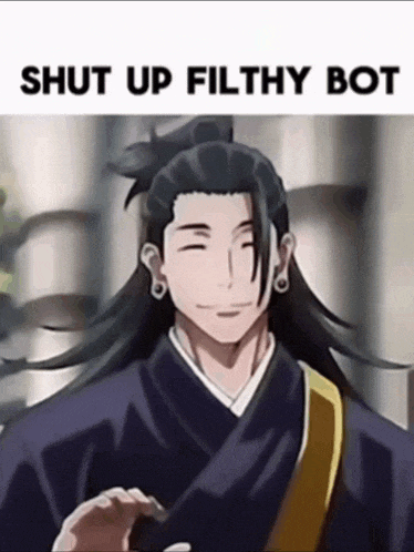a picture of a man with long hair and the words `` shut up filthy bot '' written on it .
