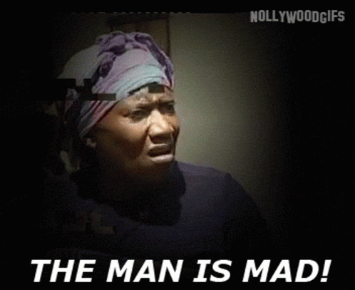 9ja The Man Is Mad GIF - 9ja The Man Is Mad Crazy GIFs