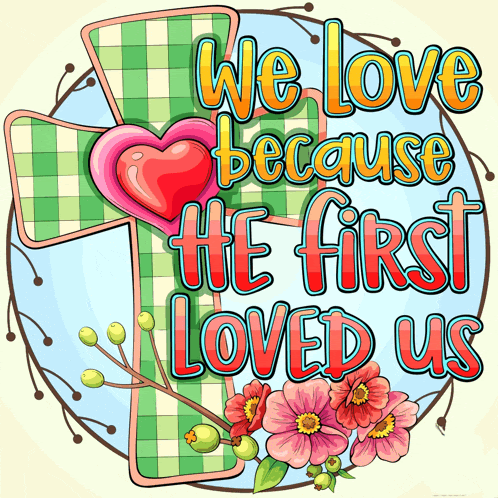 a poster that says we love because he first loved us with a cross and flowers