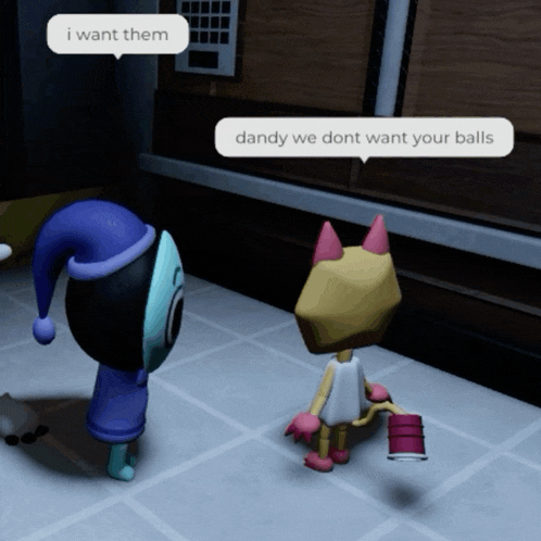 two cartoon characters are standing next to each other and one of them is saying " i want them dandy we dont want your balls "
