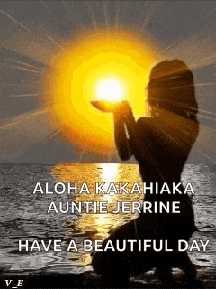 a silhouette of a woman holding the sun in her hands with the words aloha kakahiaka auntie jerrine have a beautiful day