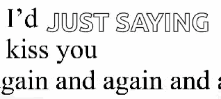 a black and white image of a quote that says `` i 'd just saying kiss you again and again and a ''