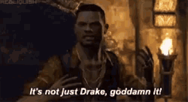a man in a video game is saying it 's not just drake goddamn it