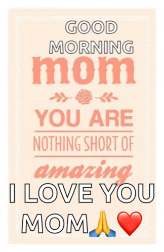 a poster that says ' good morning mom you are nothing short of amazing i love you '