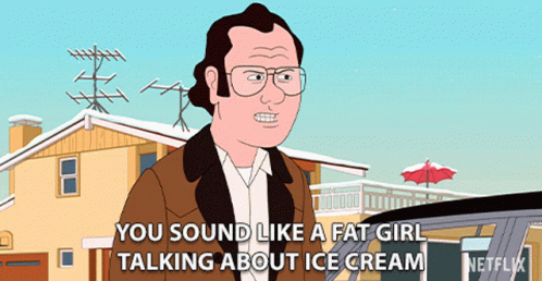 You Sound Like A Fat Girl Talking About Ice Cream Fat GIF - You Sound Like A Fat Girl Talking About Ice Cream Fat Fatso GIFs