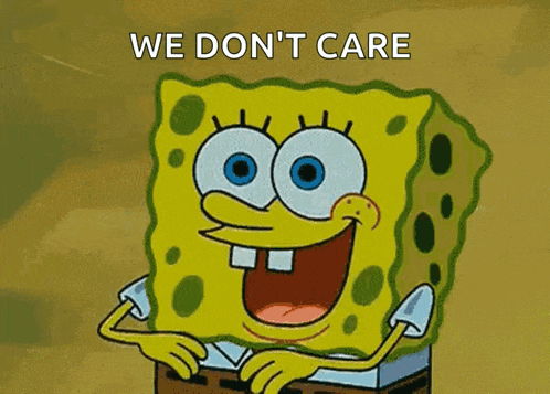 a cartoon of spongebob with the words we don 't care below him