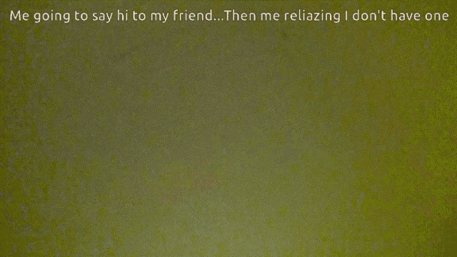a picture of a stuffed animal with the words me going to say hi to my friend then me reliazing i don 't have one