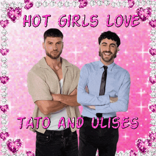 two men are standing next to each other with the words hot girls love tato and ulises