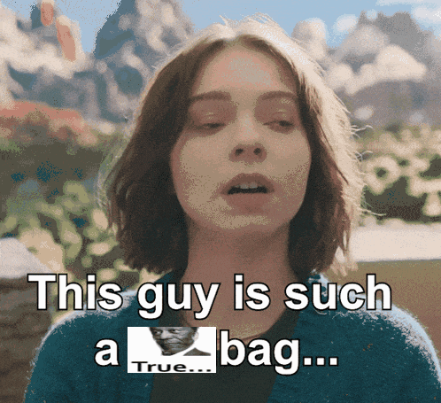 a woman says this guy is such a bag true