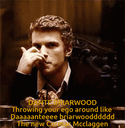 dante briarwood throwing your ego around like daaaaanteee briarwoodddddd the new cornac mclaggen