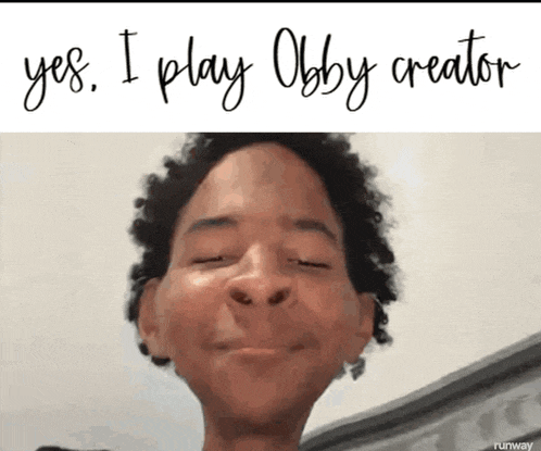 a picture of a person with the words " yes i play obby creator " above it
