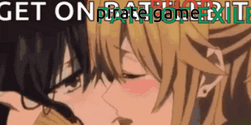 a couple of anime characters kissing with the words get on pirate game exit written in the background