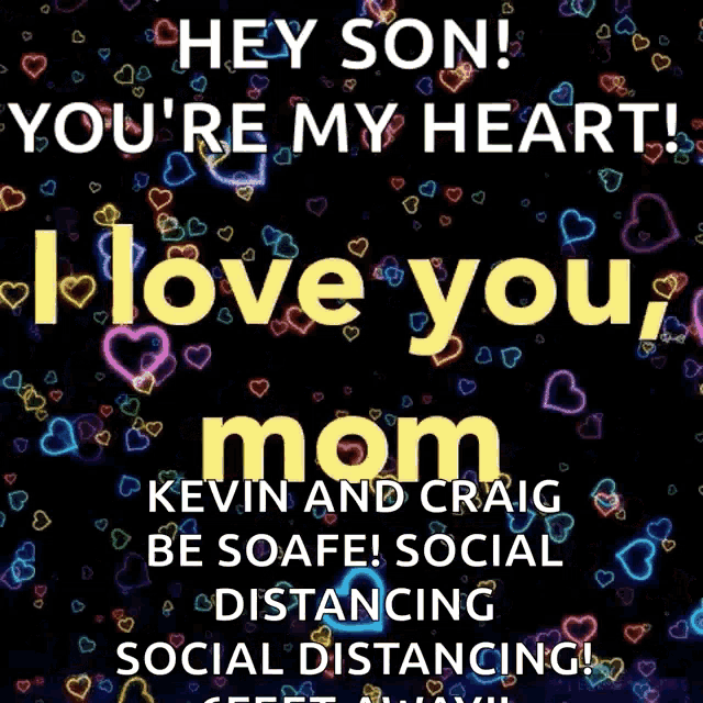 a sign that says hey son you 're my heart i love you mom kevin and craig be soafe social distancing