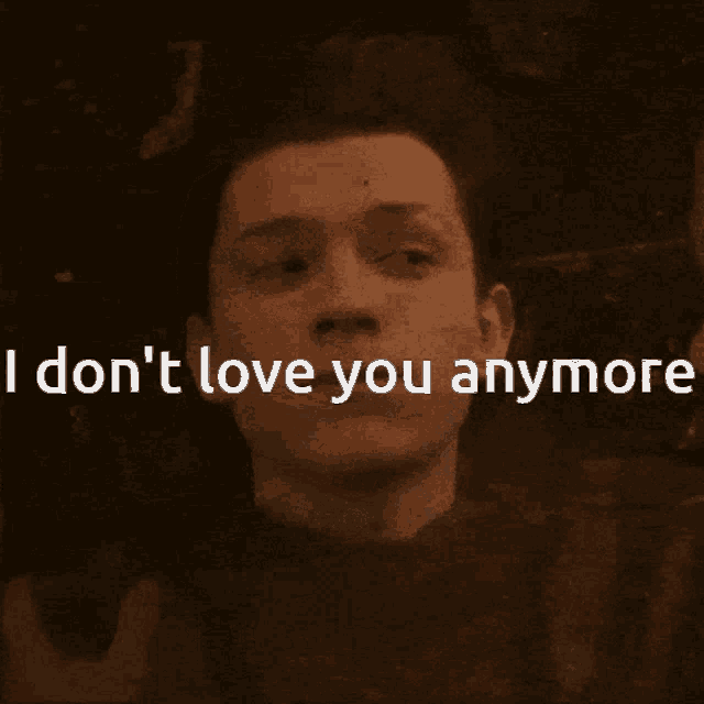 a picture of a man with the words i don 't love you anymore