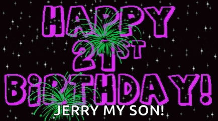 happy 21st birthday jerry my son ! with fireworks in the background .