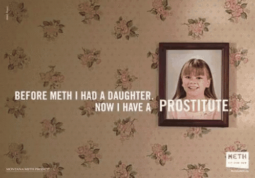 a framed picture of a little girl with the words before meth i had a daughter now i have a prostitute on the bottom